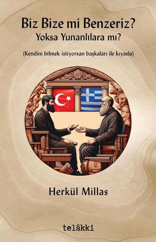 Biz Bize mi Benzeriz? Yoksa Yunanlılara mı?