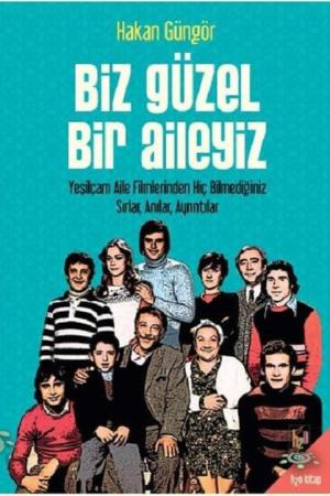 Biz Güzel Bir Aileyiz Yeşilçam Aile Filmlerinden Hiç Bilmediğiniz Sırlar Anılar, Ayrıntılar