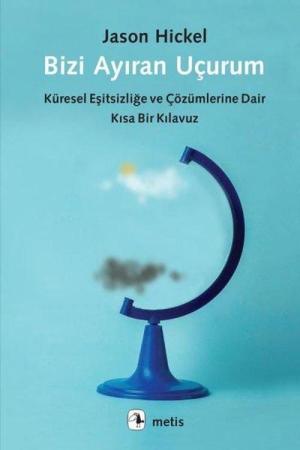 Bizi Ayıran Uçurum Küresel Eşitsizliğe ve Çözümlerine Dair Kısa Bir Kılavuz