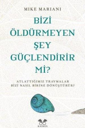 Bizi Öldürmeyen Şey Güçlendirir Mi ?