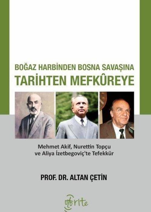 Boğaz Harbinden Bosna Savaşına Tarihten Mefkureye Mehmet Akif, Nurettin Topçu ve Aliya İzetbegoviç'te Tefekkür