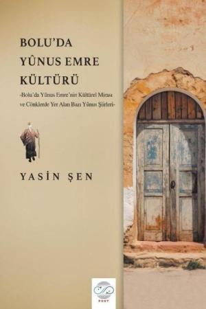 Bolu'da Yûnus Emre Kültürü Bolu'da Yûnus Emre'nin Kültürel Mirası ve Cönklerde Yer Alan Bazı Yûnus Şiirleri