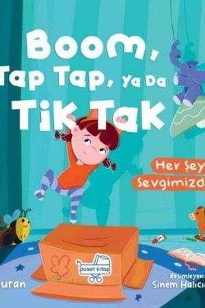 Boom Tap Tap Ya Da Tik Tak Her Şey Sevgimizden (Pencereli Kitap)
