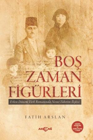 Boş Zaman Figürleri Erken Dönem Türk Romanında Nesne - Tüketim İlişkileri