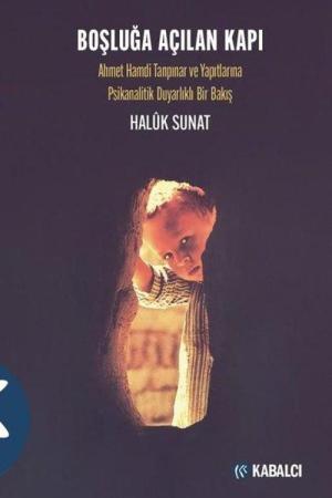 Boşluğa Açılan Kapı / Ahmet Hamdi Tanpınar ve Yapıtlarına Psikanalitik Duyarlıklı Bir Bakış