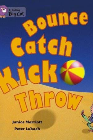 Bounce, Kick, Catch, Throw (Big Cat 6 Orange)