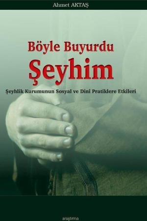 Böyle Buyurdu Şeyhim Şeyhlik Kurumunun Sosyal ve Dinî Pratiklere Etkileri