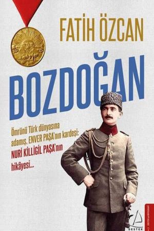 Bozdoğan Ömrünü Türk Dünyasına Adamış, Enver Paşa'nın Kardeşi: Nuri Killigil Paşa'nın Hikayesi...