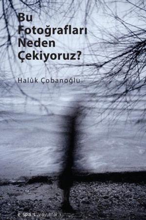 Bu Fotoğrafları Neden Çekiyoruz?