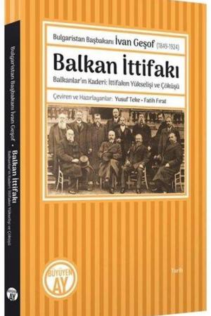 Bulgaristan Başbakanı İvan Geşof (1849-1924) Balkan İttifakı Balkanlar'ın Kaderi: İttifakın Yükselişi ve Çöküşü