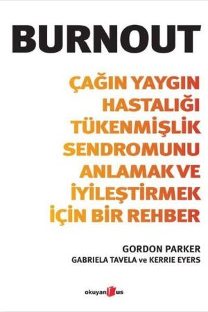 Burnout Çağın Yaygın Hastalığı Tükenmişlik Sendromunu Anlamak ve İyileştirmek İçin Bir Rehber