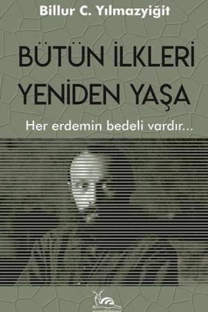 Bütün İlkleri Yeniden Yaşa Her Erdemin Bedeli Vardır