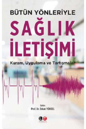 Bütün Yönleriyle Sağlık İletişimi Kuram, Uygulama ve Tartışmalar