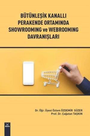Bütünleşik Kanallı Perakende Ortamında Showroming ve Webrooming Davranışları