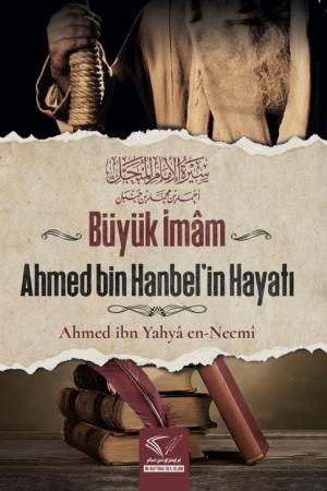 Büyük İmam Ahmed Bin Hanbel’in Hayatı