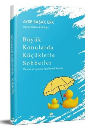 Büyük Konularda Küçüklerle Sohbetler Ebeveyn ve Çocuklar İçin Önemli Konular