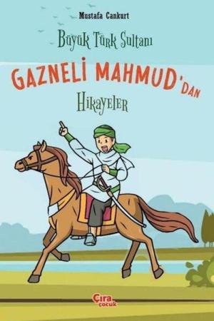 Büyük Türk Sultanı Gazneli Mahmud'dan Hikayeler