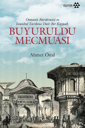 Buyuruldu Mecmuası Osmanlı Bürokrasisi ve İstanbul Tarihine Dair Bir Kaynak