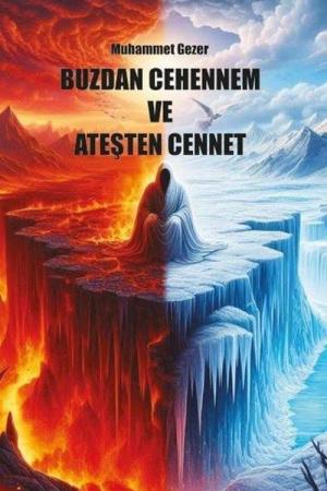 Buzdan Cehennem ve Ateşten Cennet
