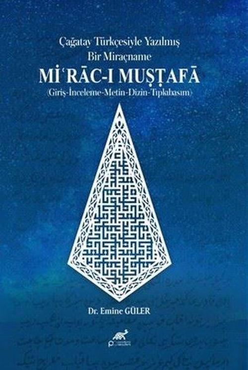 Çağatay Türkçesiyle Yazilmiş Bir Miraçname: Miʿrāc-ı Muṣṭafā (Giriş-İnceleme-Metin-Dizin-Tıpkıbasım)