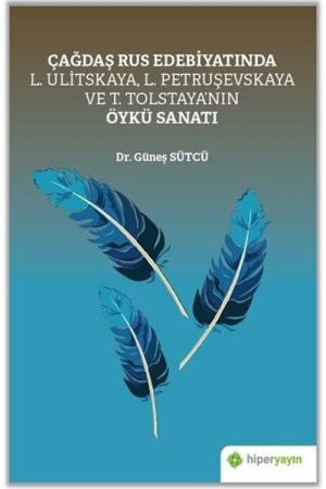 Çağdaş Rus Edebiyatında L. Ulitskaya, L. Petruşevskaya ve T. Tolstaya’nın Öykü Sanatı