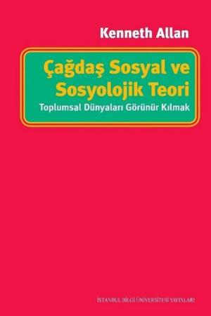 Çağdaş Sosyal ve Sosyolojik Teori: Toplumsal Dünyaları Görünür Kılmak