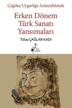 Çağdaş Uygarlığı Anlayabilmek - Erken Dönem Türk Sanatı Yansımaları