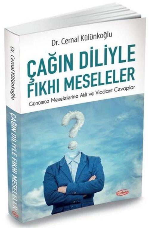 Çağın Diliyle Fkhı Meseleler / Günümüz Meselelerine Akli ve Vicdani Cevaplar