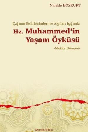 Çağının Belirlenimleri ve Algıları Işığında Hz. Muhammed’in Yaşam Öyküsü Mekke Dönemi