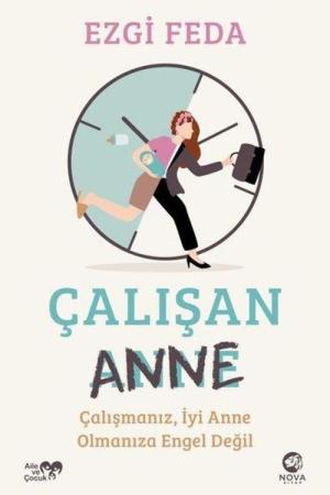 Çalışan Anne: Çalışmanız, İyi Anne Olmanıza Engel Değil