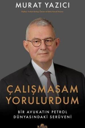 Çalışmasam Yorulurdum Bir Avukatın Petrol Dünyasındaki Serüveni