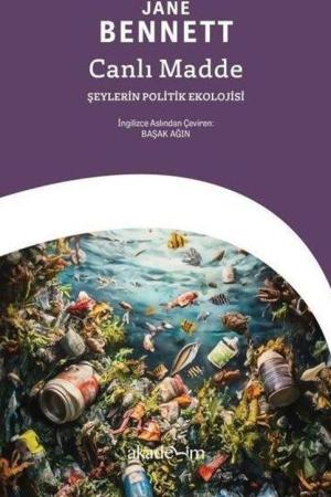 Canlı Madde: Şeylerin Politik Ekolojisi