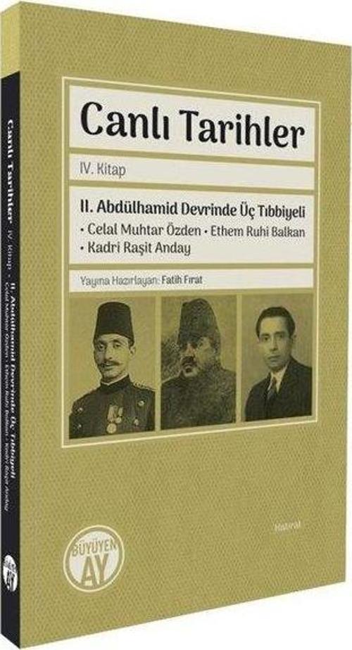 Canlı Tarihler IV. Kitap II. Abdülhamid Devrinde Üç Tıbbiyeli Celal Muhtar Özden - Ethem Ruhi Balkan - Kadri Raşit Anday