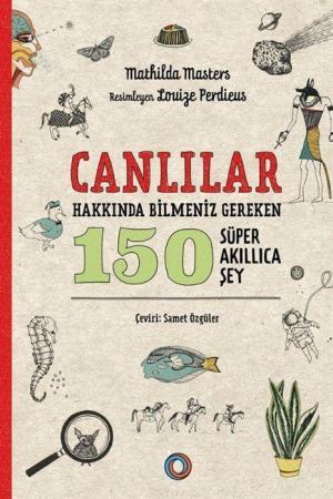 Canlılar Hakkında Bilmeniz Gereken 150 Süper Akıllıca Şey