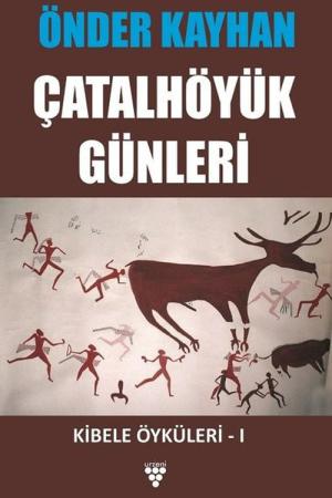 Çatalhöyük Günleri / Kibele Öyküleri 1