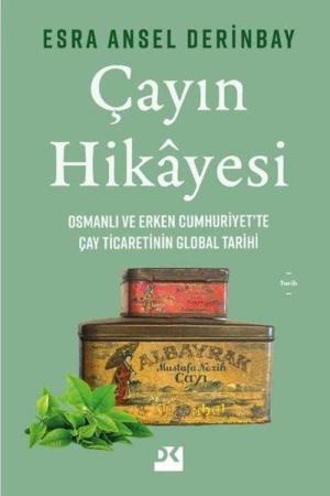 Çayın Hikayesi Osmanlı ve Erken Cumhuriyet'te Çay Ticaretinin Global Tarihi