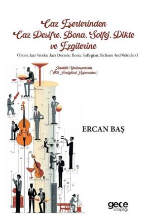 Caz Deşifre, Bona, Solfej, Dikte ve Ezgilerine (From Jazz Works Jazz Decode, Bona, Solfegion, Dictions and Melodies) Analitik Yaklaşımlarla (With Analytical Approaches)