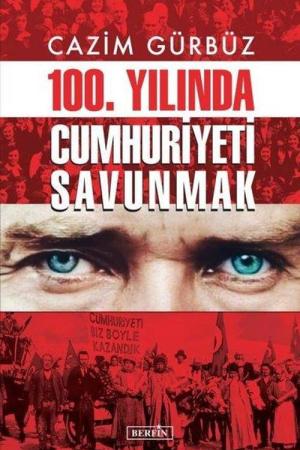 Cazim Gürbüz 100. Yılında Cumhuriyeti Savunmak
