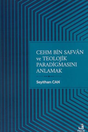 Cehm bin Safvan ve Teolojik Paradigmasını Anlamak