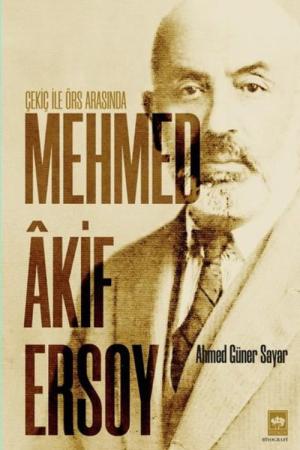 Çekiç ile Örs Arasında Mehmed Akif Ersoy