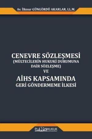 Cenevre Sözleşmesi (Mültecilerin Hukuki Durumuna Dair Sözleşme) Ve Aihs Kapsamında Geri Göndermeme İlkesi