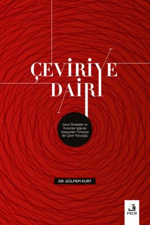 Çeviriye Dair Çeviri Stratejileri ve Kuramlar Işığında Arapçadan Türkçeye Bir Çeviri Yolculuğu