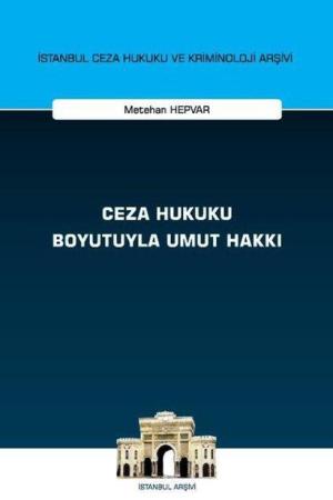 Ceza Hukuku Boyutuyla Umut Hakkı İstanbul Ceza Hukuku ve Kriminoloji Arşivi Yayın No: 68