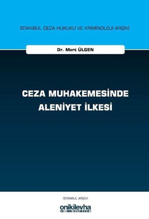 Ceza Muhakemesinde Aleniyet İlkesi İstanbul Ceza Hukuku ve Kriminoloji Arşivi Yayın No: 80