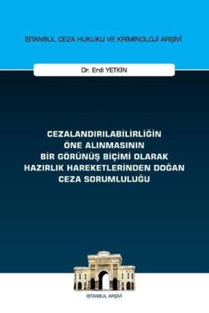 Cezalandırılabilirliğin Öne Alınmasının Bir Görünüş Biçimi Olarak Hazırlık Hareketlerinden Doğan Ceza Sorumluluğu İstanbul Ceza Hukuku ve Kriminoloji Arşivi Yayın No: 72