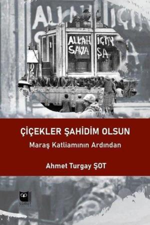 Çiçekler Şahidim Olsun Maraş Katliamının Ardından