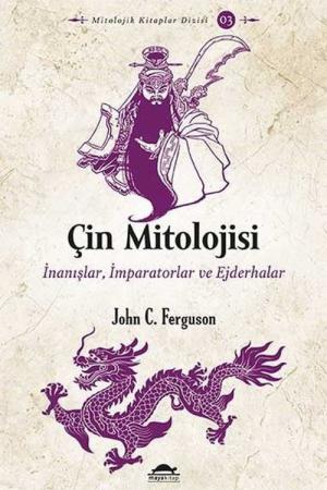 Çin Mitolojisi İnanışlar, İmparatorlar ve Ejderhalar