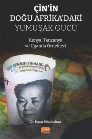 Çin'in Doğu Afrika'daki Yumuşak Gücü Kenya, Tanzanya ve Uganda Örnekleri
