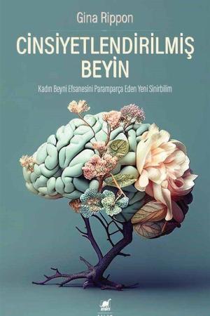 Cinsiyetlendirilmiş Beyin Kadın Beyni Efsanesini Paramparça Eden Yeni Sinirbilim