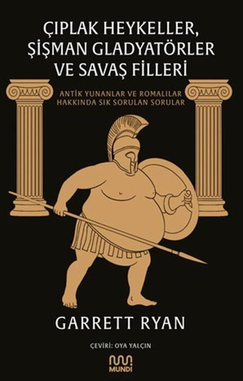 Çıplak Heykeller, Şişman Gladyatörler ve Savaş Filleri: Antik Yunanlar ve Romalılar Hakkında Sık Sorulan Sorular